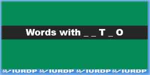 5 Letter words Ending with ‘O’ with T as 3rd Letter , List of words with __T_O Letters